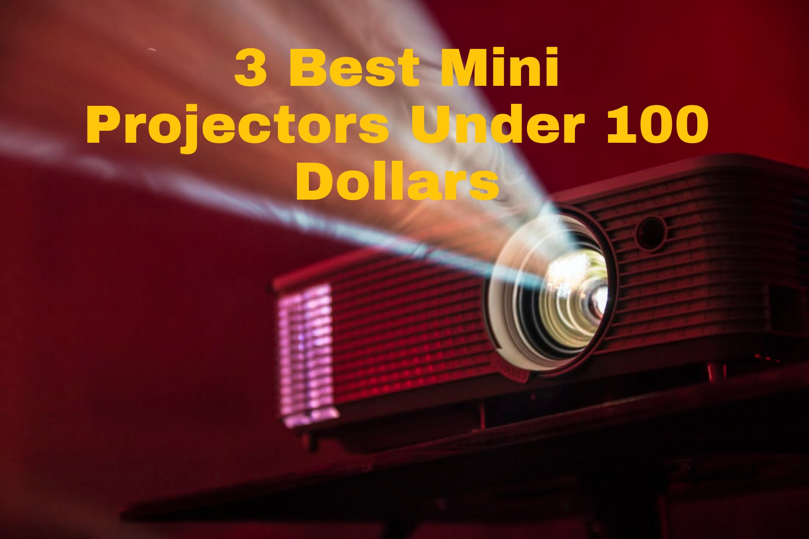 3 Best Mini Projectors Under 100 Dollars