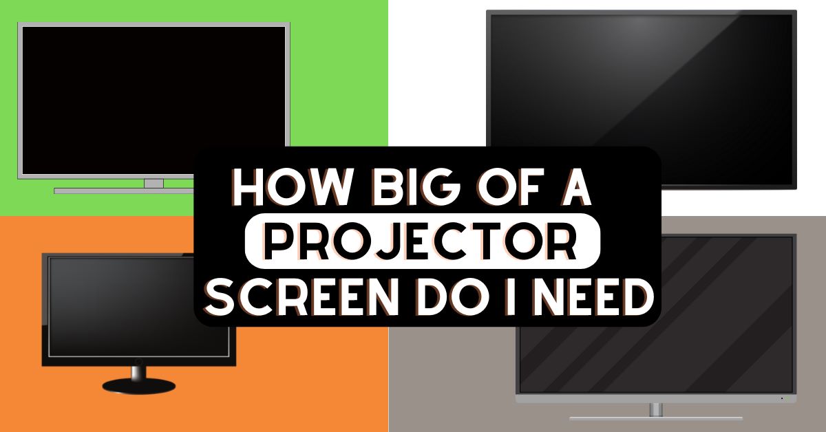 How Big Of A Projector Screen Do I Need? Buying Guide!